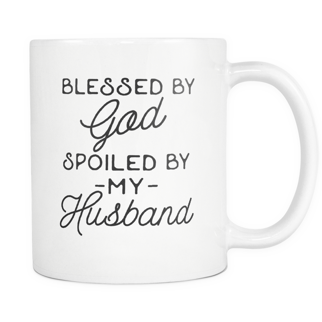 Funny 'Blessed By God Spoiled By My Husband' White Ceramic Coffee Mug For Your Wife!