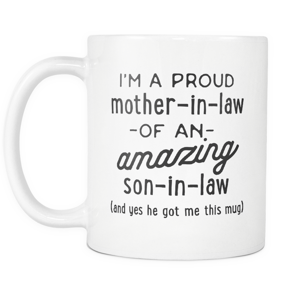 Funny Coffee Mug 'I'm A Proud Mother-in-Law Of An Amazing Son-in-Law (And Yes He Got Me This Mug)'