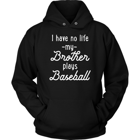 I Have No Life My Brother Plays Baseball