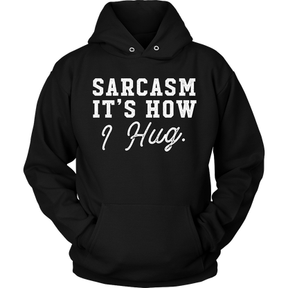 Sarcasm, It's How I Hug