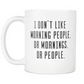Funny Coffee Mug 'I Don't Like Morning People. Or Mornings. Or People.'