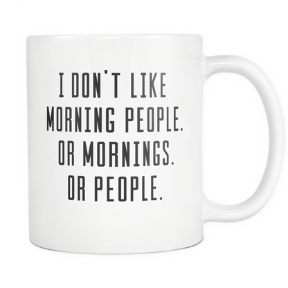 Funny Coffee Mug 'I Don't Like Morning People. Or Mornings. Or People.'