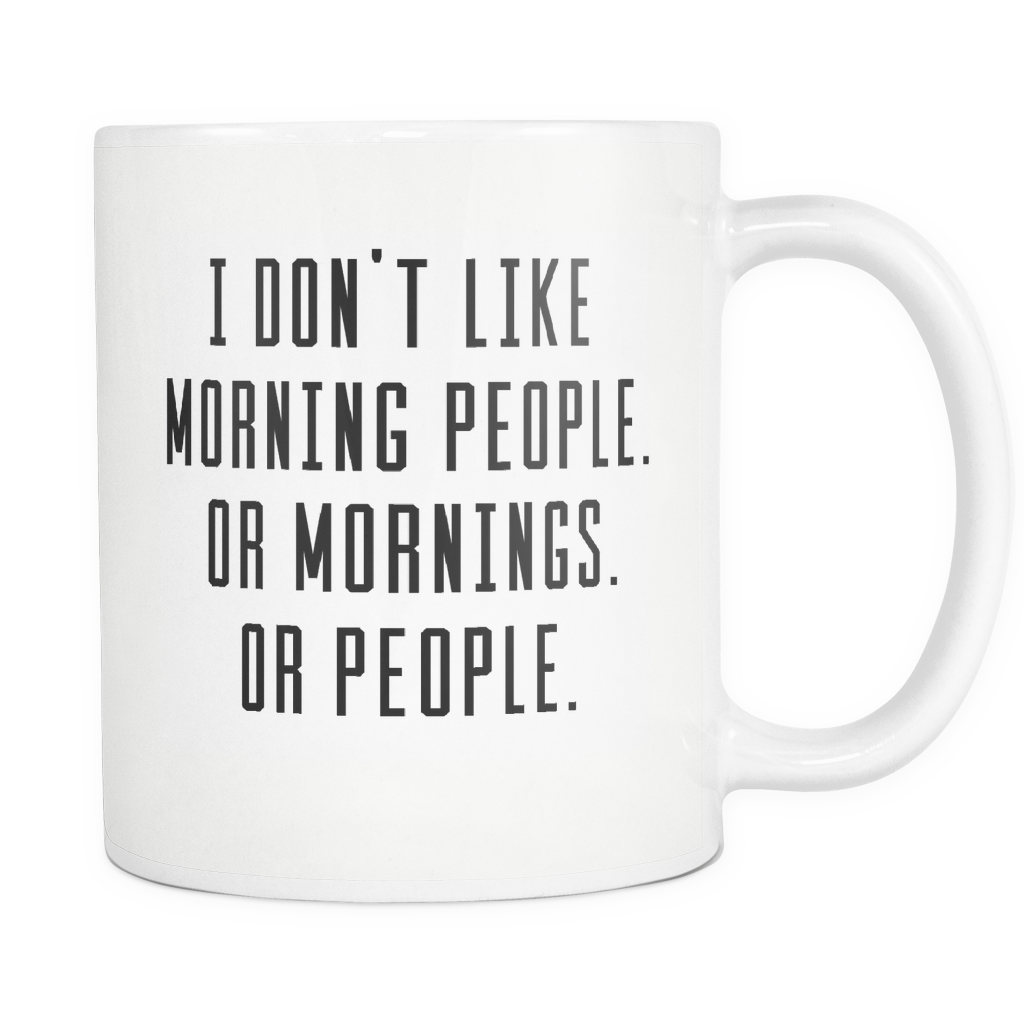 I Don't Like Mornings Mug – Funny Sarcastic Coffee Gift