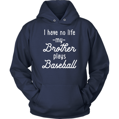 I Have No Life My Brother Plays Baseball