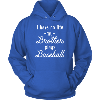 I Have No Life My Brother Plays Baseball