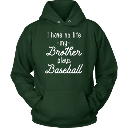 I Have No Life My Brother Plays Baseball