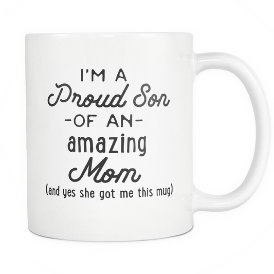 Funny Coffee Mug 'I'm A Proud Son Of An Amazing Mom (And Yes She Got Me This Mug)'
