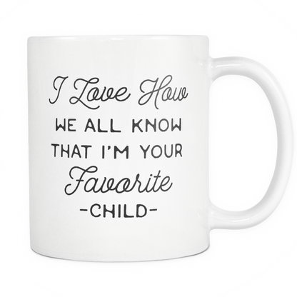 Funny Mom or Dad Coffee Mug 'I Love How We All Know That I'm Your Favorite Child'
