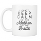 Funny Wedding Coffee Mug 'I Can't Keep Calm I'm The Mother Of The Bride'