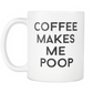Funny Coffee Mug 'Coffee Makes Me Poop'