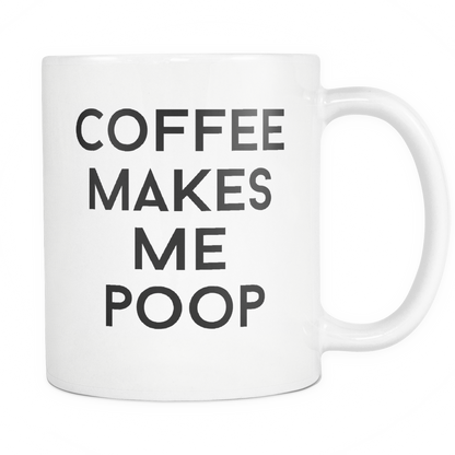 Funny Coffee Mug 'Coffee Makes Me Poop'