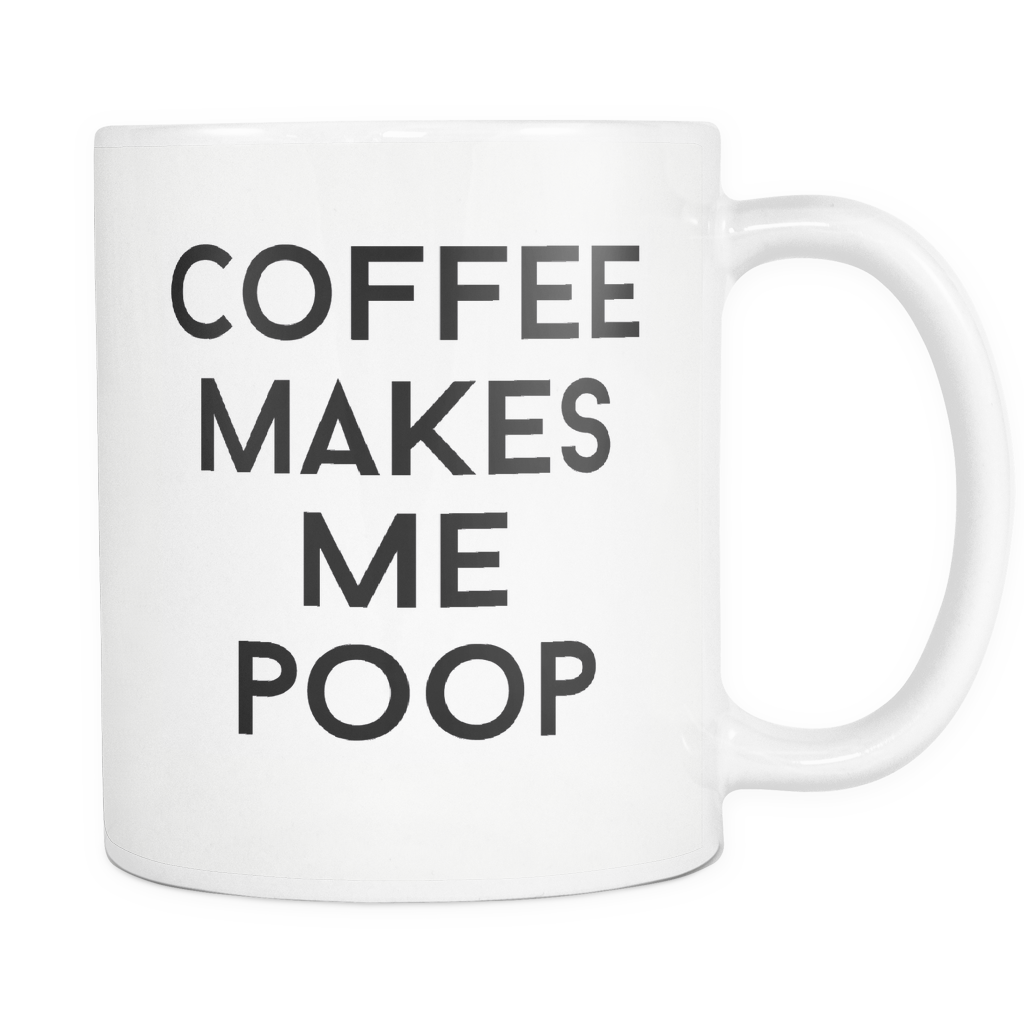 Coffee Makes Me Poop Mug – Funny Gag Gift