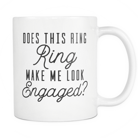 Funny Engagement Coffee Mug 'Does This Ring Make Me Look Engaged?'