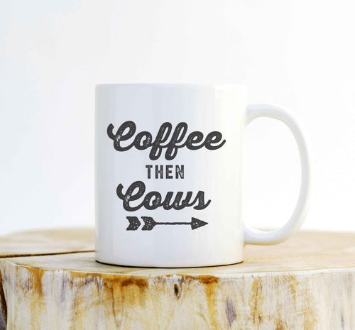 Coffee Then Cows Mug – Ranch Life Gift, Cattle Lover Mug