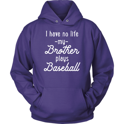 I Have No Life My Brother Plays Baseball