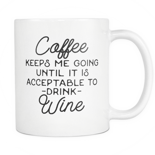 Funny Drinkers Coffee Mug 'Coffee Keeps Me Going Until Is Is Acceptable To Drink Wine'