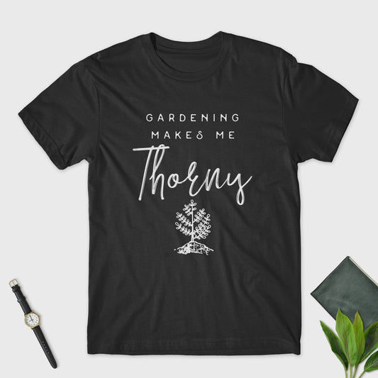 Gardening Makes me Thorny Unisex T-Shirt - Gardening Shirt - Gardener Gift - Funny Sayings - Graphic T-Shirt - Plant Shirt