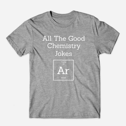 All the Good Chemistry Jokes Argon Unisex T-Shirt