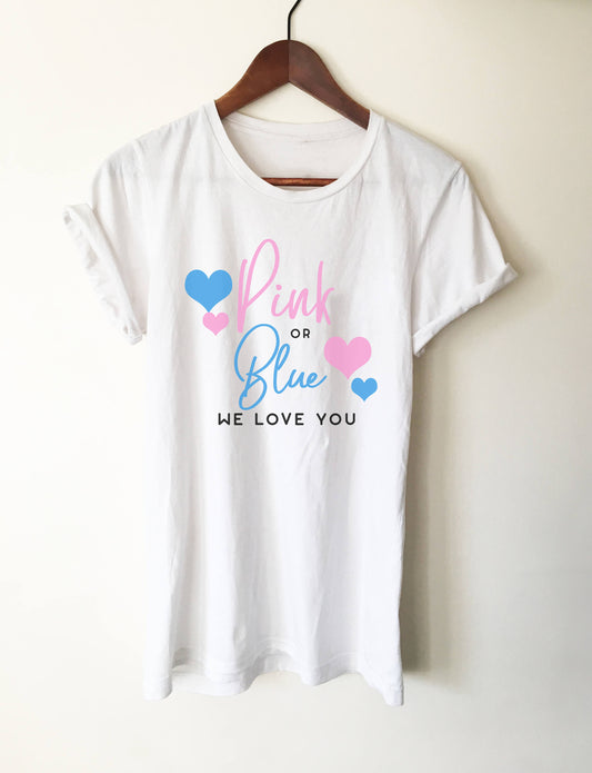 Pink Or Blue We Love You T-Shirt - Pregnancy announcement shirt - Pregnancy reveal shirt - Cute Maternity Shirt - Gender Reveal Shirt