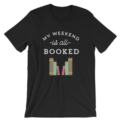 My Weekend Is All Booked Unisex Shirt - book lover t shirts - book lover gift - reading shirt - book lover gifts  bookworm gift  bibliophile