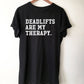 Deadlifts Are My Therapy Unisex Shirt - Gym shirt, Workout shirt, Deadlift shirt, Booty day, Weightlifting shirt, Bodybuilding, Powerlifting