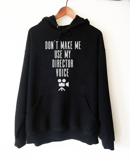 Don't Make Me Use My Director Voice Hoodie - Director Shirt, Director Gift, Film Shirt, Film Gift, Directing Shirt, Cameraman