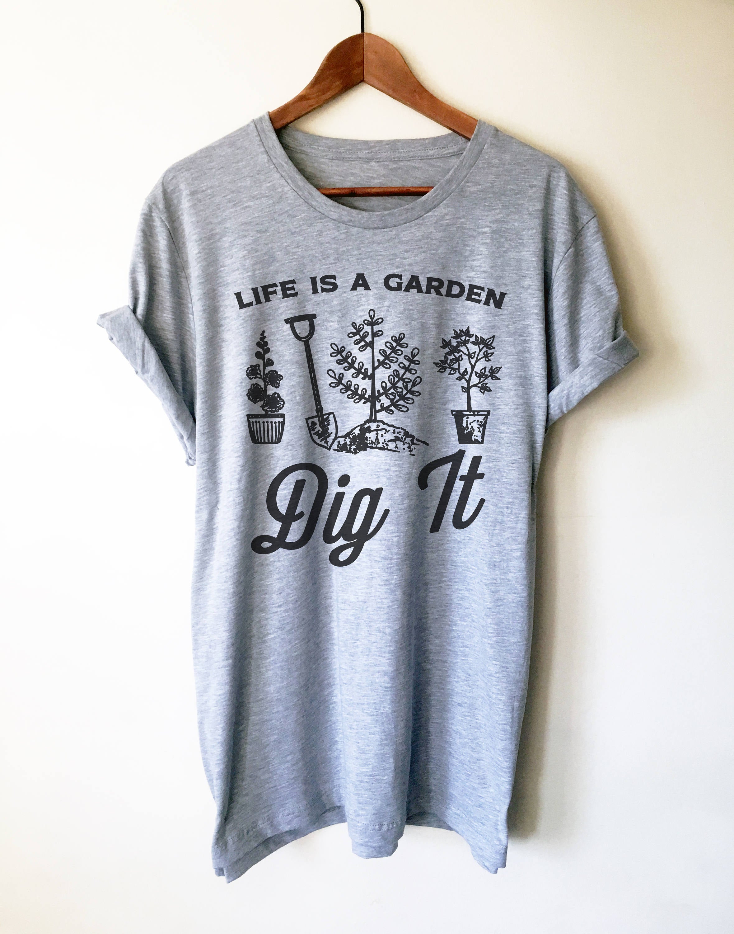 Life Is A Garden Dig It! Unisex Shirt - Gardening Shirt, Gardener Gift, Plant Shirt, Funny Sayings Shirt, Farmer Shirt, Allotment Shirt - Stag & Peach Co