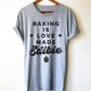 Baking Is Love Made Edible Unisex Shirt
