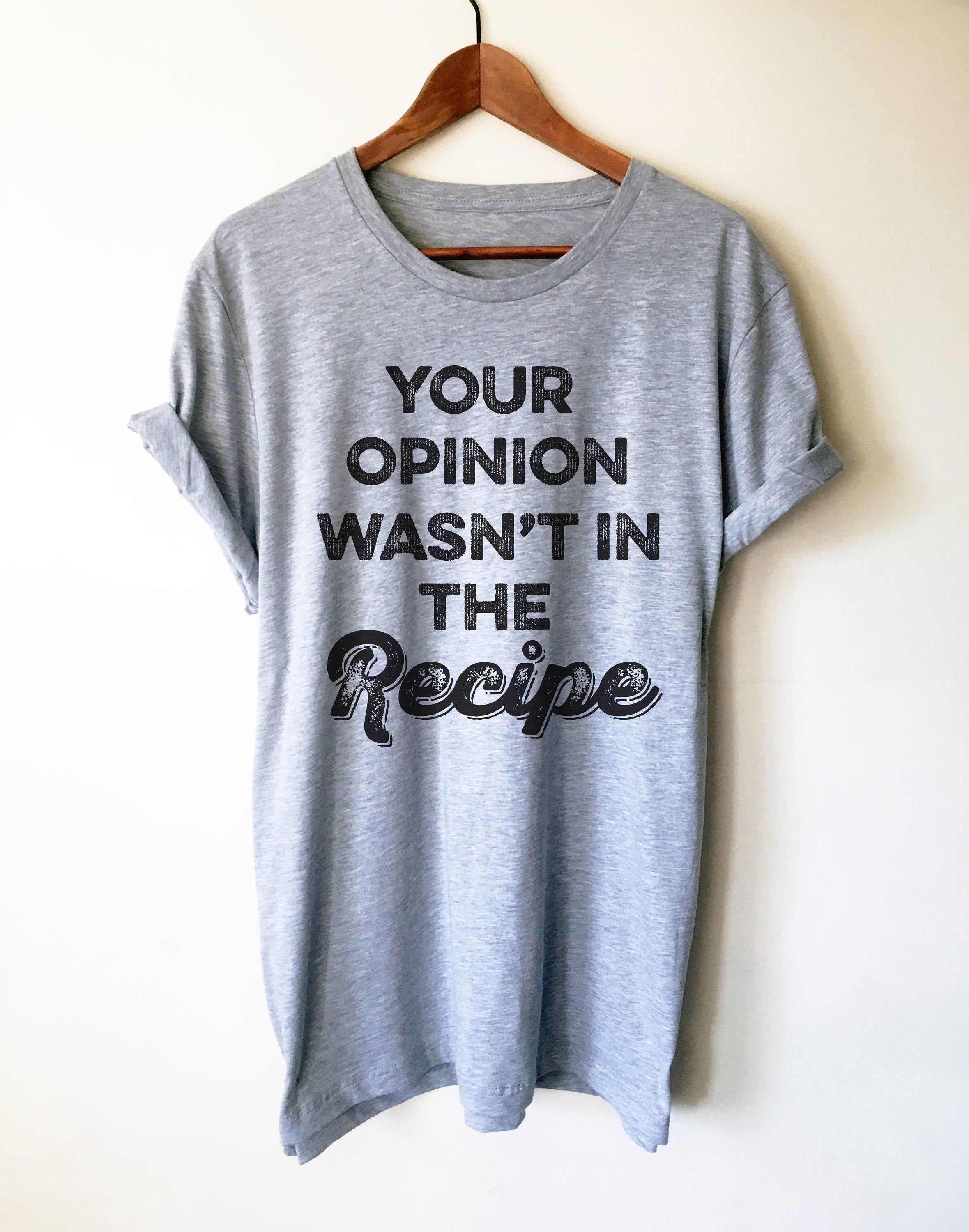 Your Opinion Wasn't In The Recipe Unisex Shirt - Chef Shirt, Foodie gift, Foodie gifts, Chef Shirts, Chef gift, Chef T-shirt, Cooking Shirt