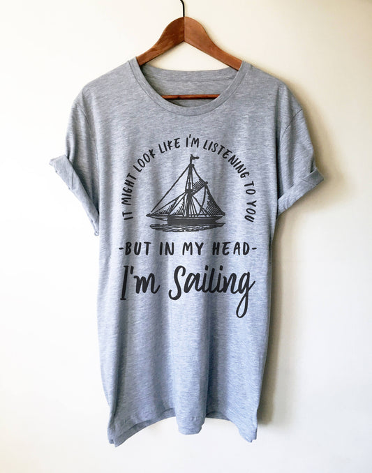In My Head I'm Sailing Unisex Shirt - Sailor shirt, Nautical shirt, Anchor shirt, Navy shirt, Sailing shirt, Sailor gift, Boat shirt