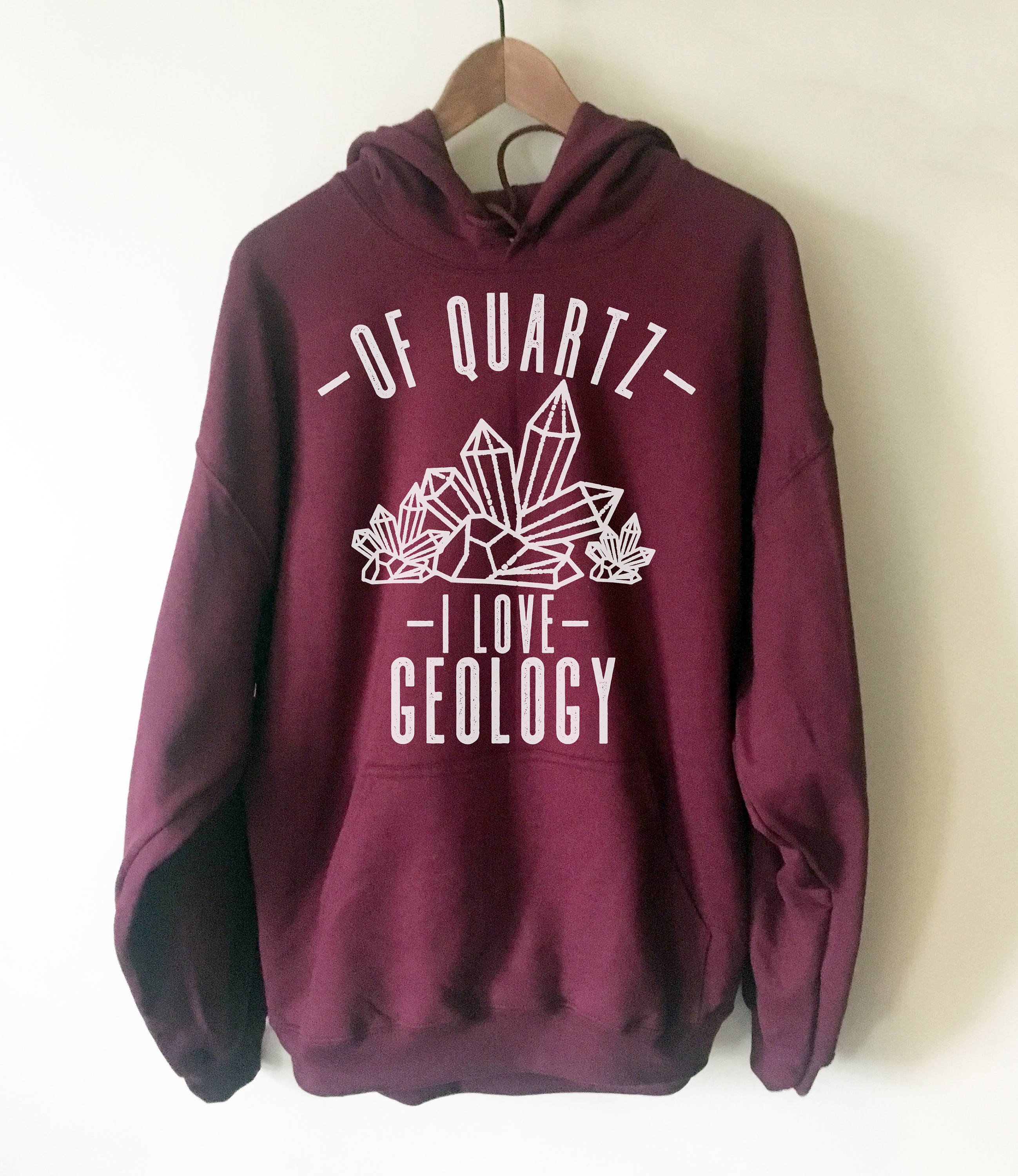 Of Quartz I Love Geology Hoodie - Geology shirt, Geology Hoodie, Geologist, Geologist gift, Geology professor, Geology student, geology puns