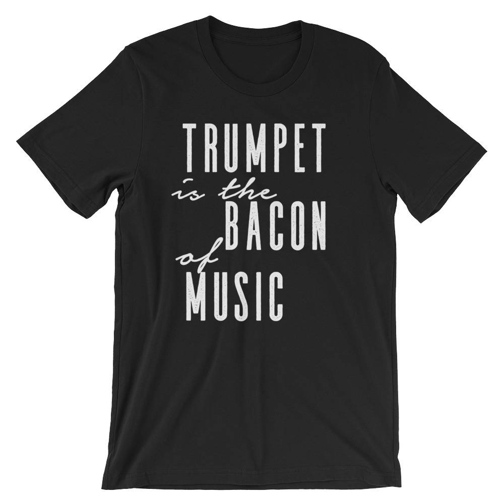 Trumpet Is The Bacon Of Music Unisex Shirt - Trumpet shirt, Trumpet gift, Trumpet player, Trumpet tee, Musician gift, Marching band shirt