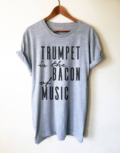 Trumpet Is The Bacon Of Music Unisex Shirt - Trumpet shirt, Trumpet gift, Trumpet player, Trumpet tee, Musician gift, Marching band shirt