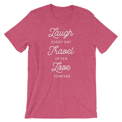 Laugh Every Day, Travel Often, Love Forever Unisex Shirt - Travel shirt, Adventure shirt, wanderlust shirt, camping shirt, wanderlust