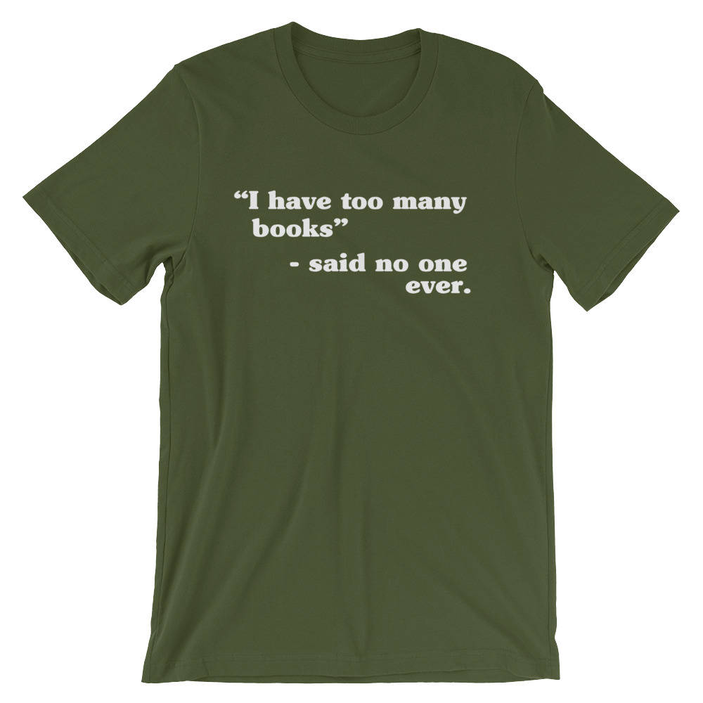 I Have Too Many Books Unisex Shirt  - book lover t shirts - book lover gift - reading shirt - book lover gifts - bookworm gift - bibliophile