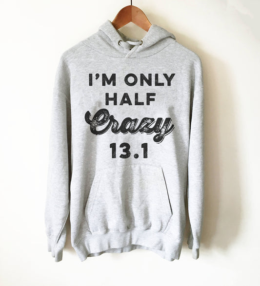 Only Half Crazy Hoodie - Marathon Hoodie - Half marathon shirt -Running shirt - Marathon Shirt - Funny running shirts - Group running shirts