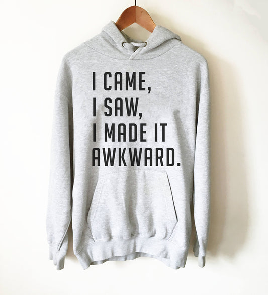I Came, I Saw, I Made It Awkward Hoodie - Introvert shirt, Introvert gift, Introvert Hoodie, Antisocial shirt, Socially awkward,
