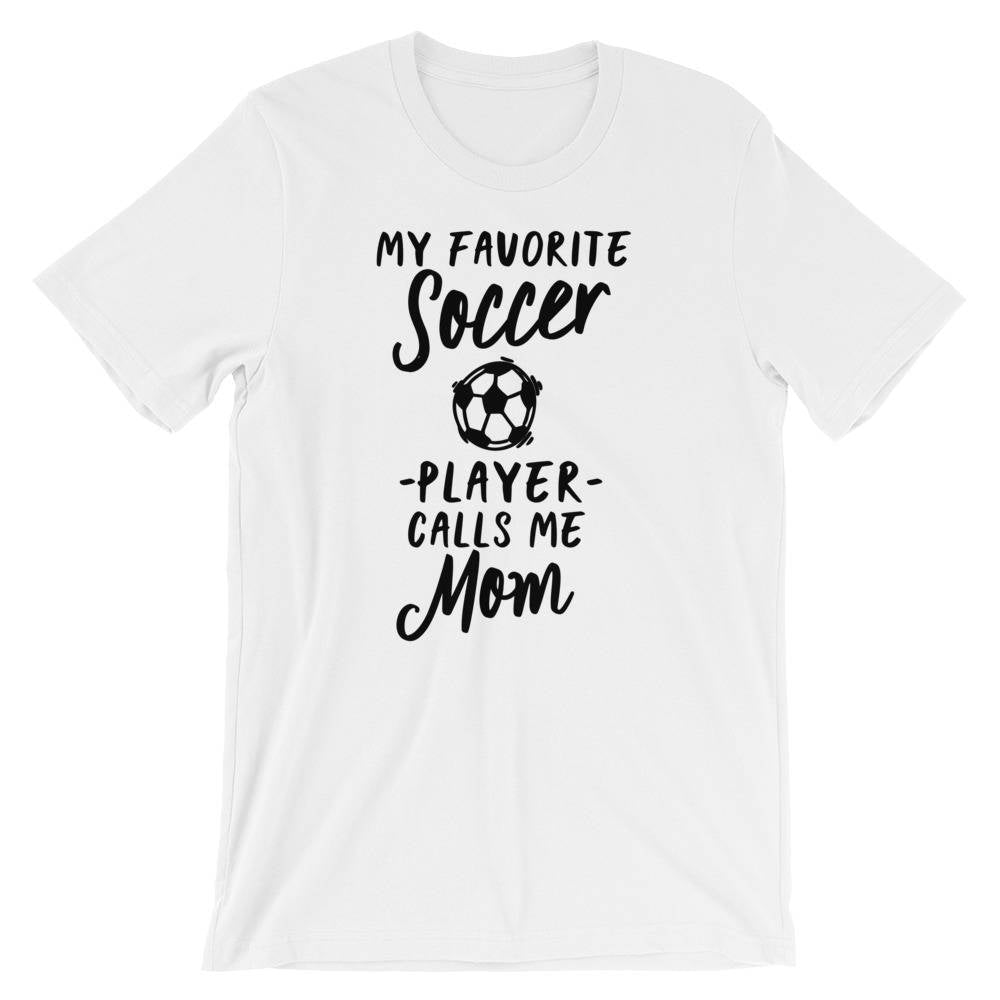 My Favorite Soccer Player Calls Me Mom Unisex Shirt - Mom Life, Funny Mom Shirt, Proud Soccer Mom, Mom Gift, Soccer Mom Shirt, Soccer Mama