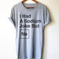 I Had A Sodium Joke But Na Unisex Shirt -  Chemistry shirt, Science shirt, Periodic table shirt, Chemistry gift, Chemistry teacher
