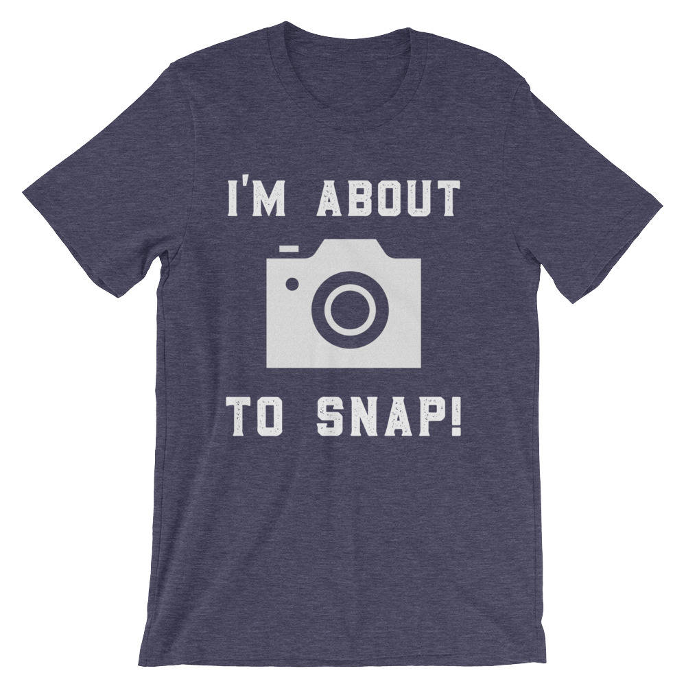 I'm About To Snap! Unisex Shirt - Photographer Gift, Camera TShirt, Photography Shirt, Photographer Shirt, Camera Shirt, Photography Gift
