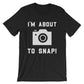 I'm About To Snap! Unisex Shirt - Photographer Gift, Camera TShirt, Photography Shirt, Photographer Shirt, Camera Shirt, Photography Gift