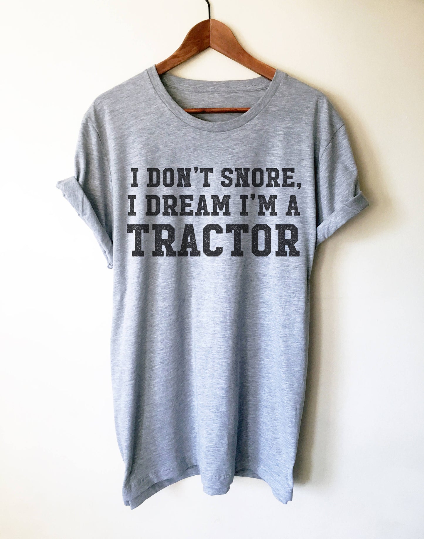 I Don't Snore I Dream I'm A Tractor Unisex Shirt - Snore shirt, Tractor Shirt, Farmer shirt, Funny snore, Farm, Farmer, Funny farming
