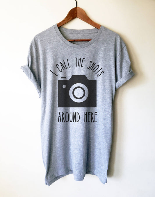 I Call The Shots Around Here Unisex Shirt - Photographer Gift, Camera TShirt, Photography Shirt, Photographer Shirt, Camera Shirt