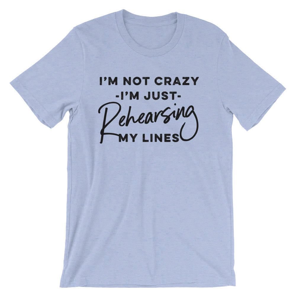I'm Just Rehearsing My Lines Unisex Shirt - Theatre Shirt - Theatre gift - Broadway shirt - Actor shirt - Drama shirt - Actress shirt