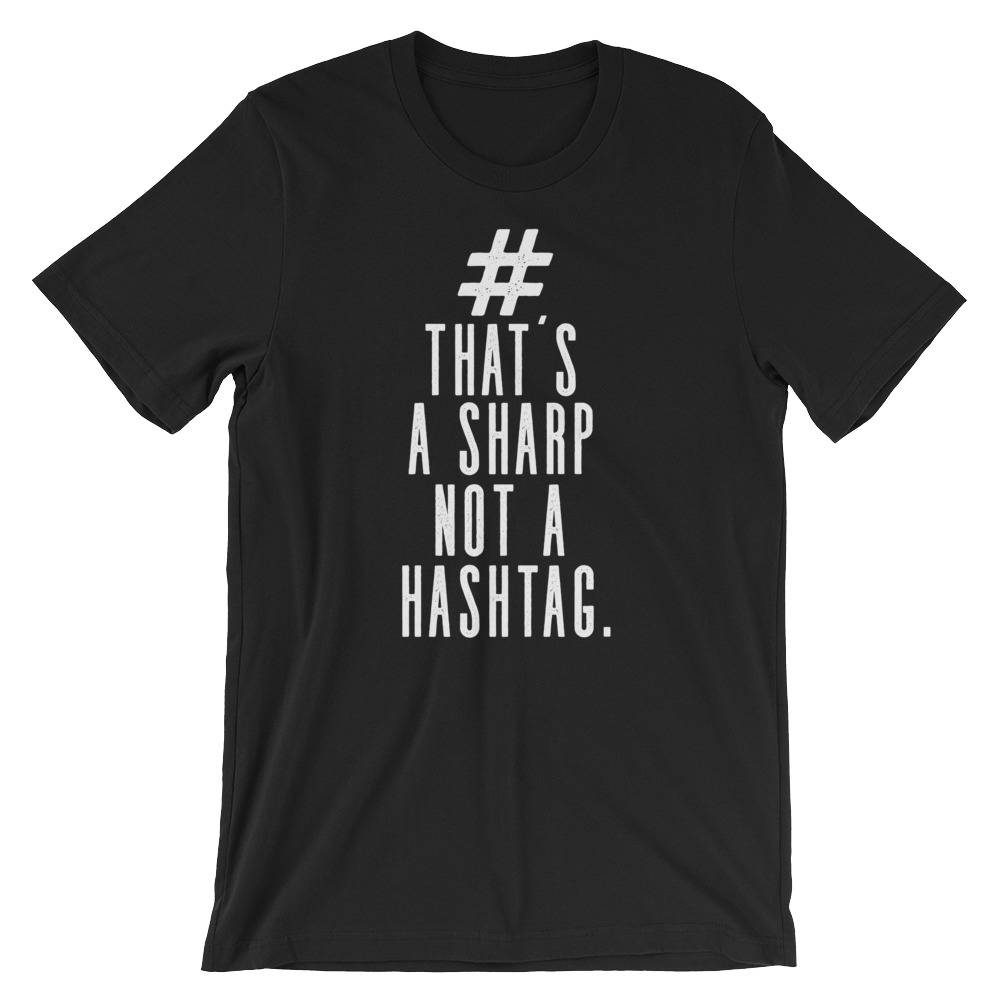 That's A Sharp Not A Hashtag Unisex Shirt - Musician shirt, Musician gift, Band shirt, Music teacher gift, Composer shirt, Music lover shirt