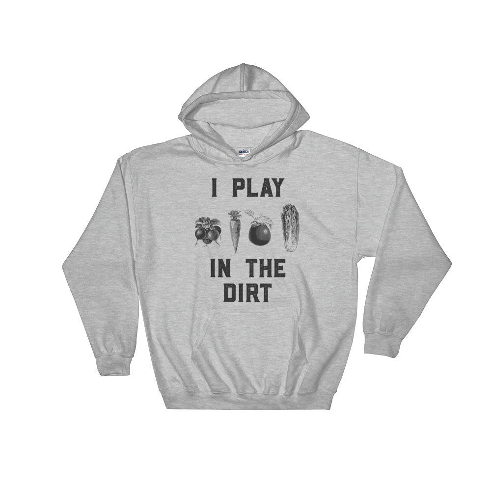 I Play In The Dirt Hoodie | Gardening hoodie | Gardening hoodie | Veggie Pun | Vegan Shirt | Plant Shirt | Foodie Gift | Vegetable shirt