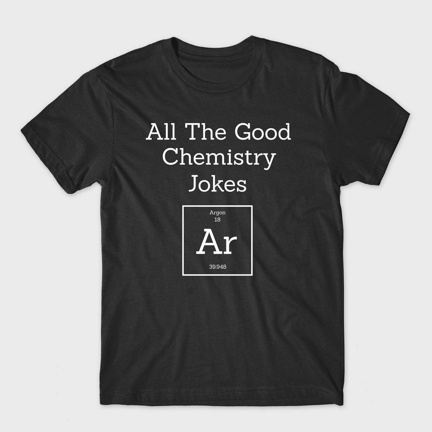 All the Good Chemistry Jokes Argon Unisex T-Shirt