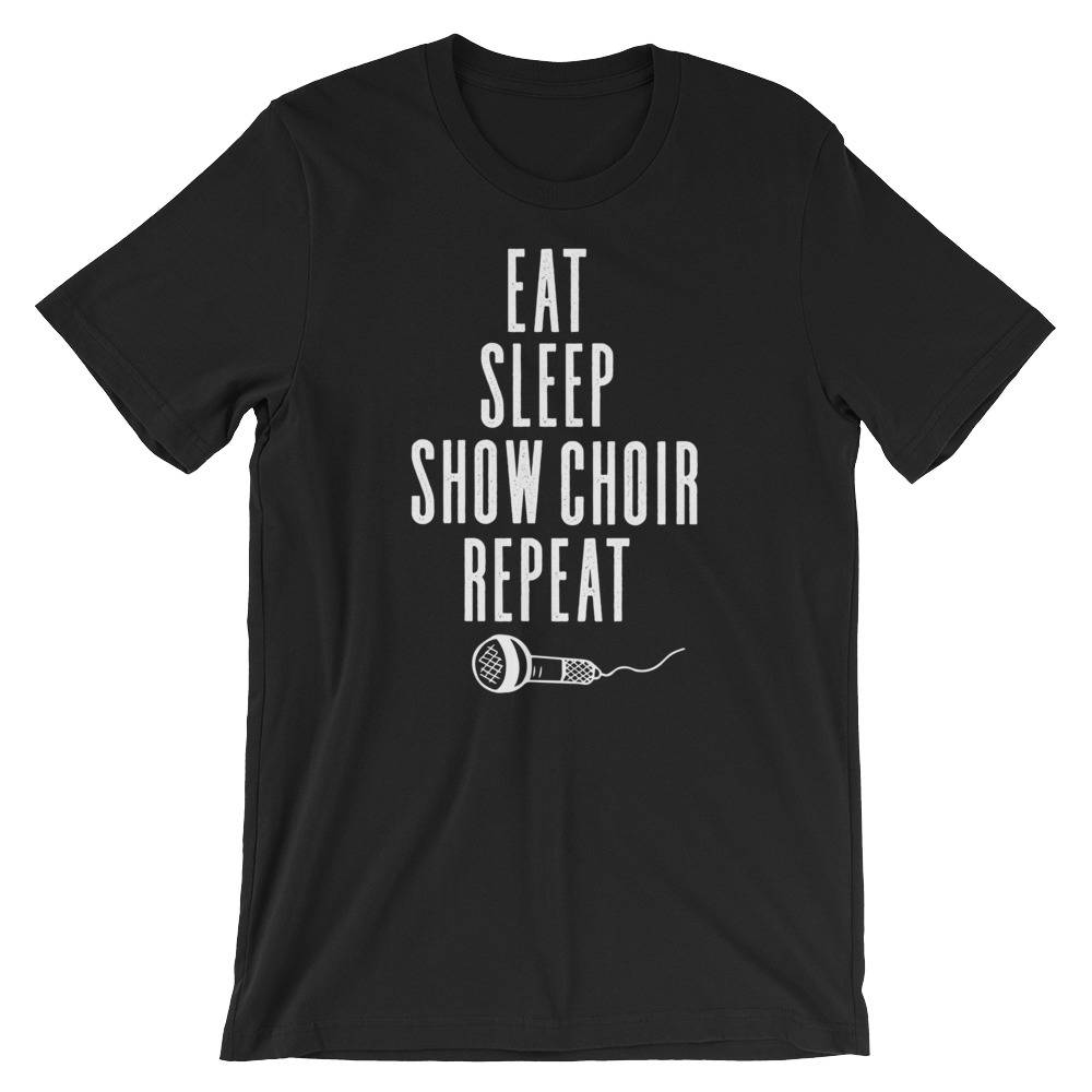 Eat Sleep Show Choir Repeat Unisex Shirt - Theatre Shirt - Theatre gift - Broadway shirt - Actor shirt - Drama shirt - Actress shirt