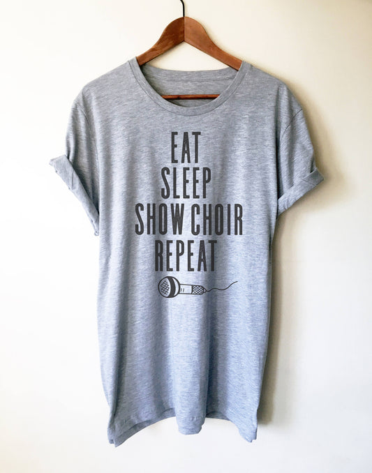 Eat Sleep Show Choir Repeat Unisex Shirt - Theatre Shirt - Theatre gift - Broadway shirt - Actor shirt - Drama shirt - Actress shirt