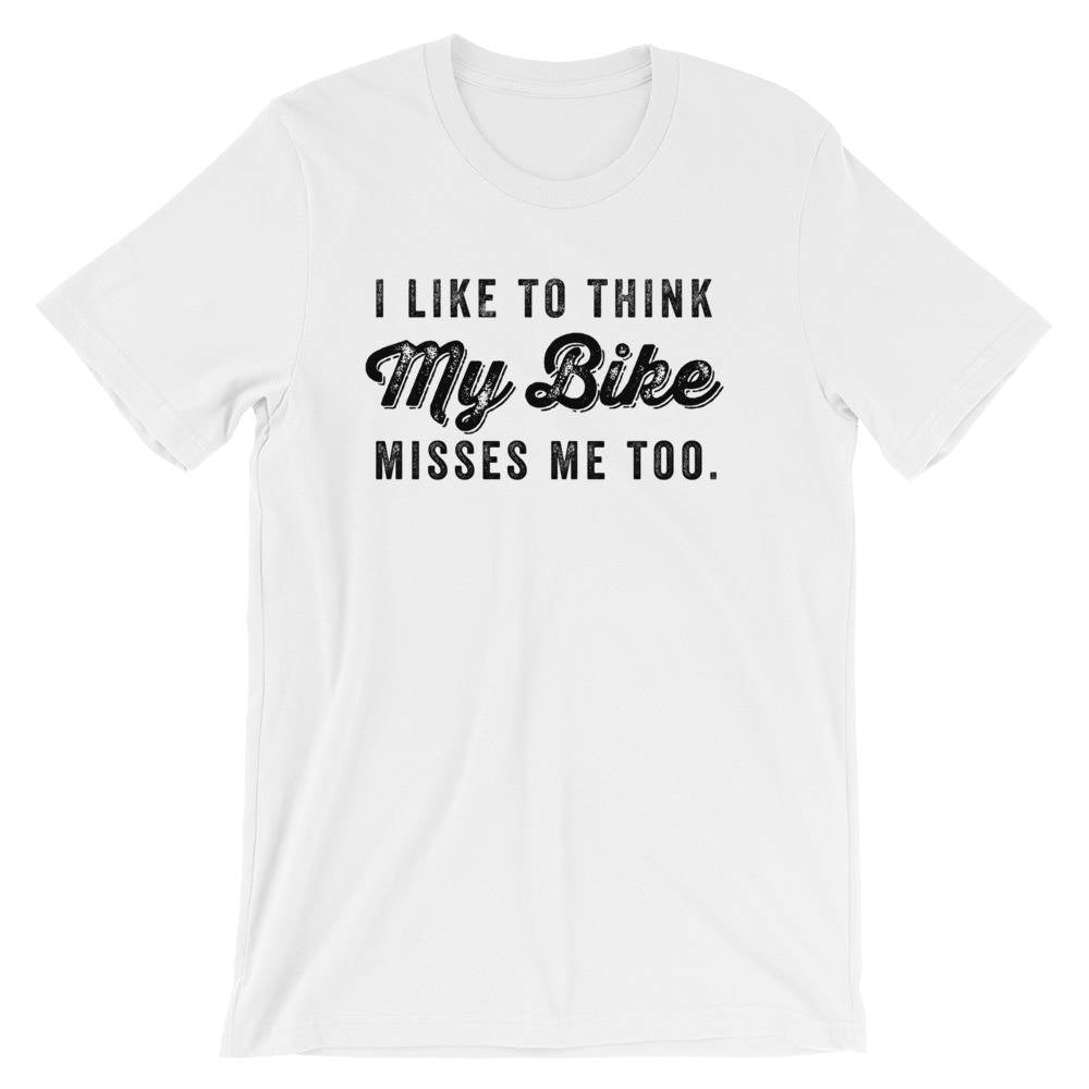 I Like To Think My Bike Misses Me Too Unisex Shirt - Cycling shirt, Cyclists gift, Bicycle shirt, Mens cyclist gift, Bicycle tshirt women